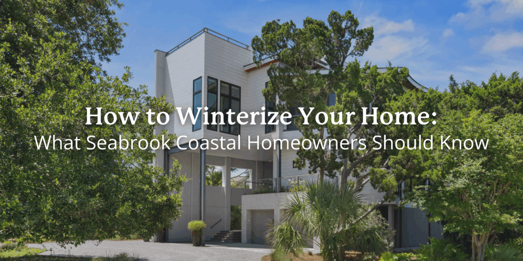 Modern coastal home surrounded by trees on Seabrook Island with blog title overlay: How to Winterize Home: What Seabrook Coastal Homeowners Should Know